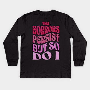 The Horrors Persist But So Do I Kids Long Sleeve T-Shirt